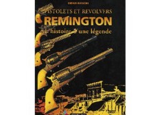 LIVRE PISTOLETS ET REVOLVERS REMINGTON L'HISTOIRE D'UNE LEGENDE